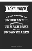 Lokführer Wir Sind Bereit Für Das Unbekannte Erledigen Das Unmachbare Für Die Undankbaren Lokführer Notizbuch: Tolle Geschenkidee für Triebfahrzeugführer (120 Seiten Punktiert 6x9 Ca. DIN A5)