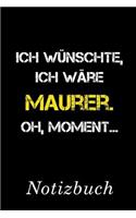 Ich Wünschte Ich Wäre Maurer Oh Moment Notizbuch