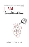 I AM Unconditional Love: The Gifts Of Wisdom, Love, & Light: 111 Inspirational Quotes