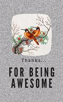 Thanks For Being Awesome