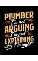 Plumber I'm Not Arguing I'm Just Explaining Why I'm Right