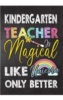 Kindergarten Teacher Is Magical Like Unicorn Only Better: Teacher Notebook, Journal or Planner for Teacher Gift, Thank You Gift to Show Your Gratitude During Teacher Appreciation Week, Gift Idea for Retirem