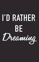 I'd Rather Be Dreaming: A 6x9 Inch Matte Softcover Journal Notebook with 120 Blank Lined Pages and a Funny Cover Slogan