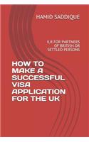 How to Make a Successful Visa Application for the UK: Ilr for Partners of British or Settled Persons