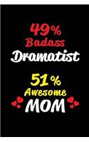 49% Badass Dramatist 51% Awesome Mom: Blank Lined 6x9 Keepsake Journal/Notebooks for Mothers Day Birthday, Anniversary, Christmas, Thanksgiving, Holiday or Any Occasional Gifts for Mothe