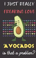 I Just Really Freaking Love Avocados. Is That A Problem?