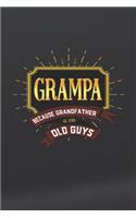 Grampa Because Grandfather Is For Old Guys