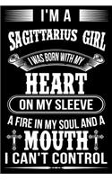 I'm A Sagittarius Girl I was Born with my heart on my sleeve A Fire In my soul and a mouth I can't control
