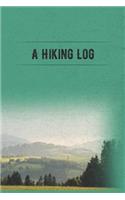 A Hiking Log: Hiking Journal and Logbook to Write In, With Prompts, Nice Hiking Gift, Trail Log Book, Trail Journal that is Travel Size at 6 x 9 for Backpacking o