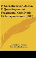 P. Cornelii Severi Aetna, E Quae Supersunt Fragmenta, Cum Notis Et Interpretatione (1703): (English)