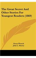 Great Secret And Other Stories For Youngest Readers (1869)