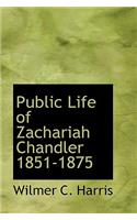 Public Life of Zachariah Chandler 1851-1875
