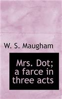 Mrs. Dot; A Farce in Three Acts