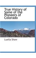 True History of Some of the Pioneers of Colorado