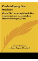 Vertheidigung Des Wuchers: Worin Die Unzutraglichkeit Der Gegenwartigen Gesesslichen Einschrankungen (1788)(German)