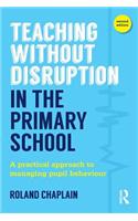 Teaching Without Disruption in the Primary School: A practical approach to managing pupil behaviour