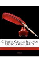 C. Plinii C]cilii Secundi Epistolarum Libri X