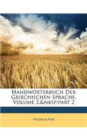 Handwörterbuch Der Griechischen Sprache, Volume 2, part 2