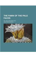 The Fawn of the Pale Faces; Or, Two Centuries Ago