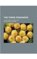 The Three Prisoners; A True Story of Adventure