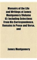 Memoirs of the Life and Writings of James Montgomery (Volume 6); Including Selections from His Correspondence, Remains in Prose and Verse, and Conversations on Various Subjects: (English)