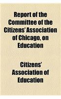 Report of the Committee of the Citizens' Association of Chicago, on Education: (English)