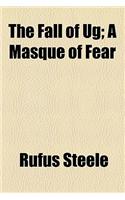 The Fall of Ug; A Masque of Fear