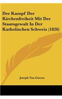Der Kampf Der Kirchenfreiheit Mit Der Staatsgewalt In Der Katholischen Schweiz (1826)