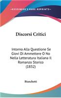 Discorsi Critici: Intorno Alla Questione Se Giovi Di Ammettere O No Nella Letteratura Italiana Il Romanzo Storico (1832)