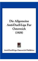 Die Allgemeine Anti-Duell-Liga Fur Osterreich (1908)