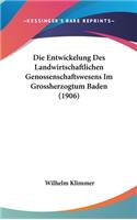 Die Entwickelung Des Landwirtschaftlichen Genossenschaftswesens Im Grossherzogtum Baden (1906)