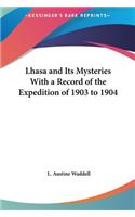 Lhasa and Its Mysteries With a Record of the Expedition of 1903 to 1904