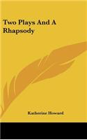 Two Plays and a Rhapsody