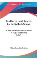Bradbury's Fresh Laurels for the Sabbath School: A New and Extensive Collection of Music and Hymns (1867)