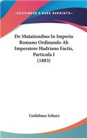 de Mutationibus in Imperio Romano Ordinando AB Imperatore Hadriano Factis, Particula I (1883)