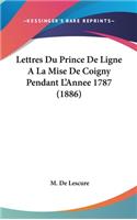 Lettres Du Prince de Ligne a la Mise de Coigny Pendant L'Annee 1787 (1886)