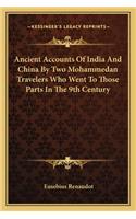 Ancient Accounts of India and China by Two Mohammedan Travelers Who Went to Those Parts in the 9th Century