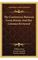The Controversy Between Great Britain And Her Colonies Reviewed