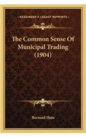 The Common Sense Of Municipal Trading (1904)