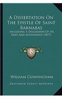 A Dissertation On The Epistle Of Saint Barnabas: Including A Discussion Of Its Date And Authorship (1877)(English)
