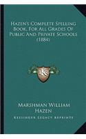 Hazen's Complete Spelling Book, for All Grades of Public and Private Schools (1884)