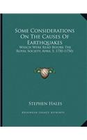 Some Considerations On The Causes Of Earthquakes: Which Were Read Before The Royal Society, April 5, 1750 (1750)