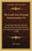 The Lord's Day Evening Entertainment V4: Containing Fifty-Two Practical Discourses on the Most Serious and Important Subjects in Divinity (1754)