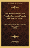 Life Of Our Savior And Saint Peter, The Rock Upon Which He Built His Church Part 2