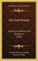 Girl And Woman: A Book For Mothers And Daughters (1909)