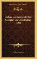 Die Seele Des Menschen In Ihrer Geistigkeit Und Unsterblichkeit (1790)