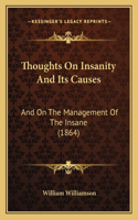 Thoughts On Insanity And Its Causes: And On The Management Of The Insane (1864)(English)