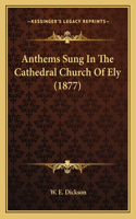 Anthems Sung In The Cathedral Church Of Ely (1877)