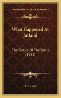 What Happened At Jutland: The Tactics Of The Battle (1921)