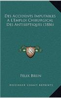 Des Accidents Imputables A L'Emploi Chirurgical Des Antiseptiques (1886)